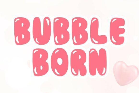 Bubble Born: A Playful Display Font That Delivers Joy—Not Just Fluff